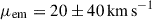 Mathematical equation: $ \mu_{\mathrm{em}}=20\pm 40\,\mathrm{km\,s}^{-1} $