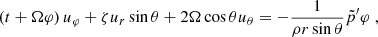 Mathematical equation: $$ \begin{aligned} \left({t} + \Omega {\varphi }\right) u_\varphi + \zeta u_r \sin \theta + 2 \Omega \cos \theta u_\theta&= - \frac{1}{\rho r \sin \theta } {\tilde{p}^{\prime }}{\varphi } \; , \end{aligned} $$
