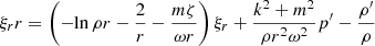 Mathematical equation: $$ \begin{aligned} {\xi _r}{r}&= \left( - {\ln \rho }{r} - \frac{2}{r} - \frac{m \zeta }{\omega r}\right) \xi _r + \frac{k^2 + m^2}{\rho r^2 \omega ^2} p^{\prime } - \frac{\rho ^{\prime }}{\rho } \end{aligned} $$