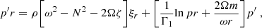 Mathematical equation: $$ \begin{aligned} {p^{\prime }}{r}&= \rho \Bigg [\omega ^2 - N^2 -2\Omega \zeta \Bigg ] \xi _r + \Bigg [\frac{1}{\Gamma _1} {\ln p}{r} + \frac{2\Omega m}{\omega r} \Bigg ] p^{\prime } \; , \end{aligned} $$