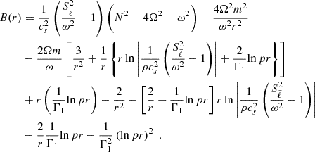 Mathematical equation: $$ \begin{aligned} B(r)&= \frac{1}{c_s^2} \left( \frac{S^2_{\tilde{\ell }}}{\omega ^2} - 1 \right) \Bigg (N^2 + 4\Omega ^2 - \omega ^2 \Bigg ) - \frac{4\Omega ^2 m^2}{\omega ^2 r^2} \nonumber \\&- \frac{2 \Omega m}{\omega } \left[ \frac{3}{r^2} + \frac{1}{r} \left\{ {r} \ln \left| \frac{1}{\rho c_s^2} \left( \frac{S_{\tilde{\ell }}^2}{\omega ^2} - 1 \right) \right| + \frac{2}{\Gamma _1} {\ln p}{r} \right\} \right] \nonumber \\&+ {r} \left( \frac{1}{\Gamma _1} {\ln p}{r} \right) - \frac{2}{r^2} - \left[ \frac{2}{r} + \frac{1}{\Gamma _1} {\ln p}{r} \right] {r} \ln \left| \frac{1}{\rho c_s^2} \left( \frac{S_{\tilde{\ell }}^2}{\omega ^2} - 1 \right) \right| \nonumber \\&- \frac{2}{r}\frac{1}{\Gamma _1} {\ln p}{r} - \frac{1}{\Gamma _1^2} \left({\ln p}{r} \right)^2 \; . \end{aligned} $$
