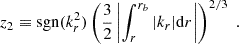 Mathematical equation: $$ \begin{aligned} z_2&\equiv \mathrm{sgn} (k_r^2) \left( \frac{3}{2} \left| \int _r^{r_b} |k_r| \mathrm{d} r \right| \right)^{2/3} \; . \end{aligned} $$