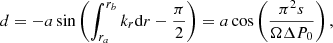 Mathematical equation: $$ \begin{aligned} d&= - a \sin \left( \int _{r_a}^{r_b} k_r \mathrm{d} r - \frac{\pi }{2}\right) = a \cos \left( \frac{\pi ^2 s}{\Omega \Delta P_0} \right), \end{aligned} $$