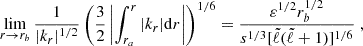 Mathematical equation: $$ \begin{aligned}&\lim _{r\rightarrow r_b} \frac{1}{|k_r|^{1/2}} \left( \frac{3}{2} \left| \int _{r_a}^r |k_r| \mathrm{d} r \right| \right)^{1/6} = \frac{\varepsilon ^{1/2} r_b^{1/2}}{s^{1/3} [{\tilde{\ell }} ({\tilde{\ell }}+1)]^{1/6}} \; , \end{aligned} $$