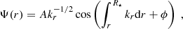 Mathematical equation: $$ \begin{aligned} \Psi (r) = A k_r^{-1/2} \cos \left( \int _r^{R_\star } k_r \mathrm{d} r + \phi \right) \; , \end{aligned} $$