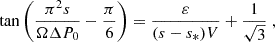 Mathematical equation: $$ \begin{aligned} \tan \left( \frac{\pi ^2 s}{\Omega \Delta P_0} - \frac{\pi }{6} \right) = \frac{\varepsilon }{ (s - s_*) V } + \frac{1}{\sqrt{3}} \; , \end{aligned} $$