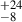 Mathematical equation: $ ^{+24}_{-8} $