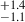 Mathematical equation: $ ^{+1.4}_{-1.1} $