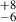 Mathematical equation: $ ^{+8}_{-6} $