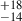 Mathematical equation: $ ^{+18}_{-14} $
