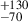 Mathematical equation: $ ^{+130}_{-70} $