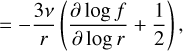 Mathematical equation: $\[=-\frac{3 \nu}{r}\left(\frac{\partial ~\log~ f}{\partial ~\log~ r}+\frac{1}{2}\right),\]$