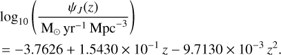 Mathematical equation: $\[\begin{aligned}& \log _{10}\left(\frac{\psi_J(z)}{\mathrm{M}_{\odot} ~\mathrm{yr}^{-1} ~\mathrm{Mpc}^{-3}}\right) \\& =-3.7626+1.5430 \times 10^{-1} ~z-9.7130 \times 10^{-3} z^2.\end{aligned}\]$