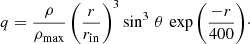 Mathematical equation: $$ \begin{aligned} q = \frac{\rho }{\rho _{\rm max}}\left(\frac{r}{r_{\rm in}}\right)^3 \sin ^3\,\theta \, \exp {\left(\frac{-r}{400}\right)}\cdot \end{aligned} $$