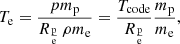 Mathematical equation: $$ \begin{aligned} T_{\rm e} = \frac{pm_{\rm p}}{R_{\rm \frac {p}{e}} \, \rho m_{\rm e}} = \frac{T_{\rm code}}{R_{\rm \frac {p}{e}}}\frac{m_{\rm p}}{m_{\rm e}}, \end{aligned} $$