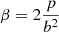 Mathematical equation: $ \beta = 2\frac{p}{b^2} $