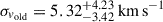 Mathematical equation: $ \sigma_{v_{\mathrm{old}}} = 5.32^{+4.23}_{-3.42}\,\mathrm{km}\,\mathrm{s}^{-1} $