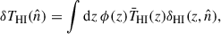 Mathematical equation: $$ \begin{aligned} \delta T_{\rm HI} (\hat{n}) = \int {\mathrm{d} } z \, \phi (z) \bar{T}_{\rm HI}(z) \delta _{\rm HI} ( z, \hat{n} ), \end{aligned} $$