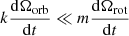 Mathematical equation: $ k\dfrac{ \mathrm{d}\Omega_{\mathrm{orb}}}{\mathrm{d} t}\ll m\dfrac{\mathrm{d}\Omega_{\mathrm{rot}}}{\mathrm{d} t} $