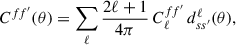 Mathematical equation: $$ \begin{aligned} C^{ff^{\prime }}(\theta ) = \sum _{\ell } \frac{2\ell +1}{4\pi }\,C^{ff^{\prime }}_{\ell }\,d^{\ell }_{ss^{\prime }}(\theta ), \end{aligned} $$