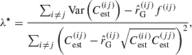 Mathematical equation: $$ \begin{aligned} \lambda ^{\star } = \frac{\sum _{i\ne j} \mathrm{Var} \left(C_{\mathrm{est} }^{(ij)}\right)-\hat{r}_{\mathrm{G} }^{(ij)}f^{(ij)}}{\sum _{i\ne j} \left(C_{\mathrm{est} }^{(ij)}-\hat{r}_{\mathrm{G} }^{(ij)}\sqrt{C_{\mathrm{est} }^{(ii)}C_{\mathrm{est} }^{(jj)}}\right)^{2}}, \end{aligned} $$