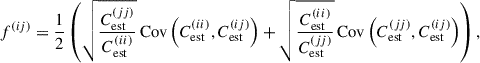 Mathematical equation: $$ \begin{aligned} f^{(ij)} = \frac{1}{2}\left(\sqrt{\frac{C_{\mathrm{est} }^{(jj)}}{C_{\mathrm{est} }^{(ii)}}}\,\mathrm{Cov} \left(C_{\mathrm{est} }^{(ii)},C_{\mathrm{est} }^{(ij)}\right)+ \sqrt{\frac{C_{\mathrm{est} }^{(ii)}}{C_{\mathrm{est} }^{(jj)}}}\,\mathrm{Cov} \left(C_{\mathrm{est} }^{(jj)},C_{\mathrm{est} }^{(ij)}\right)\right), \end{aligned} $$