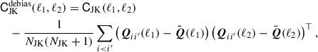 Mathematical equation: $$ \begin{aligned}&\mathsf{C }_{\mathrm{JK} }^{\mathrm{debias} } (\ell _{1},\ell _{2}) = \mathsf{C }_{\mathrm{JK} }(\ell _{1},\ell _{2})\nonumber \\&\quad - \frac{1}{N_{\mathrm{JK} }(N_{\mathrm{JK} }+1)}\sum _{i < i^{\prime }} \left(\boldsymbol{Q}_{ii^{\prime }}(\ell _{1})-\bar{\boldsymbol{Q}}(\ell _{1})\right)\left(\boldsymbol{Q}_{ii^{\prime }}(\ell _{2})-\bar{\boldsymbol{Q}}(\ell _{2})\right)^{\top }, \end{aligned} $$