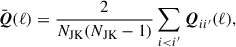 Mathematical equation: $$ \begin{aligned} \bar{\boldsymbol{Q}}(\ell ) = \frac{2}{N_{\mathrm{JK} }(N_{\mathrm{JK} }-1)}\sum _{i < i^{\prime }}\boldsymbol{Q}_{ii^{\prime }}(\ell ), \end{aligned} $$