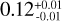 Mathematical equation: ${0.12_{ - 0.01}^{ + 0.01}}$