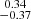 Mathematical equation: $ \substack{0.34 \\ -0.37} $