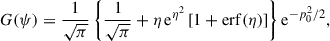 Mathematical equation: $$ \begin{aligned} G(\psi ) = \frac{1}{\sqrt{\pi }} \left\{ \frac{1}{\sqrt{\pi }} + \eta \,\mathrm{e} ^{\eta ^2} \left[1 + \mathrm{erf} (\eta )\right] \right\} \mathrm{e} ^{-p_0^2/2}, \end{aligned} $$