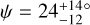 Mathematical equation: $\psi = 24_{ - 12}^{ + {{14}^ \circ }}$