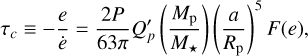 Mathematical equation: ${\tau _c} \equiv - {e \over {\dot e}} = {{2P} \over {63\pi }}Q_p^\prime \left( {{{{M_{\rm{p}}}} \over {{M_ \star }}}} \right){\left( {{a \over {{R_{\rm{p}}}}}} \right)^5}F(e),$