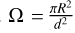Mathematical equation: $\Omega = {{\pi {R^2}} \over {{d^2}}}$