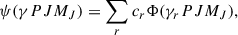 Mathematical equation: $$ \begin{aligned} \psi (\gamma PJM_J) = \sum _r c_r\Phi (\gamma _rPJM_J), \end{aligned} $$