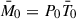 Mathematical equation: $ \bar M_0 = P_0 \bar T_0 $
