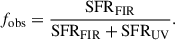 Mathematical equation: $$ \begin{aligned} f_{\mathrm{obs} } = \frac{\mathrm{SFR} _{\mathrm{FIR} }}{\mathrm{SFR} _{\mathrm{FIR} } + \mathrm{SFR} _{\mathrm{UV} }} . \end{aligned} $$