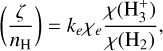 Mathematical equation: $\left(\frac{\zeta}{n_{\mathrm{H}}}\right)=k_{e} \chi_{e} \frac{\chi\left(\mathrm{H}_{3}^{+}\right)}{\chi\left(\mathrm{H}_{2}\right)},$