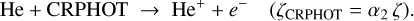 Mathematical equation: $\mathrm{He}+ \text{CRPHOT}\ \rightarrow \mathrm{He}^{+}+e^{-} \quad\left(\zeta_{\text {CRPHOT }}=\alpha_{2} \zeta\right).$