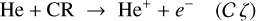 Mathematical equation: $\mathrm{He}+\mathrm{CR} \rightarrow \mathrm{He}^{+}+e^{-} \quad(\mathcal{C}\, \zeta)$