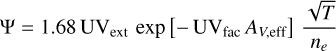 Mathematical equation: $\Psi=1.68 \mathrm{UV}_{\text {ext }} \exp \left[-\mathrm{UV}_{\text {fac }} A_{V, \text { eff }}\right] \frac{\sqrt{T}}{n_{e}}$