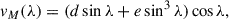 Mathematical equation: $$ \begin{aligned} v_M(\lambda ) = (d\sin {\lambda }+e\sin ^3{\lambda })\cos {\lambda }, \end{aligned} $$