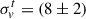 Mathematical equation: $ \sigma^{t}_{v} = (8 \pm 2) $