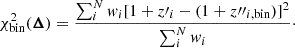 Mathematical equation: $$ \begin{aligned} \chi _{\rm bin}^2(\boldsymbol{\Delta }) = \frac{\sum _{i}^{N}w_{i}[1+z\prime _{i}-(1+z{\prime \prime }_{i,\mathrm{bin}})]^2}{\sum _{i}^{N}w_{i}}\cdot \end{aligned} $$