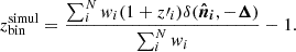 Mathematical equation: $$ \begin{aligned} z_{\rm bin}^\mathrm{simul} = \frac{\sum _{i}^{N}w_{i}(1+z\prime _{i}) \delta (\boldsymbol{\hat{n}_i},{-\boldsymbol{\Delta }})}{\sum _{i}^{N}w_{i}}-1. \end{aligned} $$
