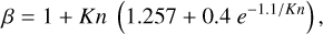 Mathematical equation: $\beta = 1 + Kn\left( {1.257 + 0.4{e^{ - 1.1/Kn}}} \right),$