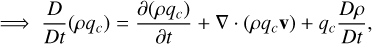Mathematical equation: $ \Rightarrow {D \over {Dt}}\left( {\rho {q_c}} \right) = {{\partial \left( {\rho {q_c}} \right)} \over {\partial t}} + \nabla \cdot\left( {\rho {q_c}{\bf{v}}} \right) + {q_c}{{D\rho } \over {Dt}},$