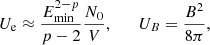 Mathematical equation: $$ \begin{aligned} U_\mathrm{e} \approx \frac{E_\mathrm{min} ^{2-p}}{p-2} \frac{N_0}{V}, \qquad U_B = \frac{B^2}{8\pi }, \end{aligned} $$