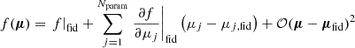Mathematical equation: $$ \begin{aligned} f(\boldsymbol{\mu })&= \left.f\right|_\mathrm{fid} + \sum _{j = 1}^{N_\mathrm{param} } \left.\frac{\partial f}{\partial \mu _j}\right|_\mathrm{fid} \left(\mu _j-\mu _{j,\mathrm{fid} }\right) + \mathcal{O} (\boldsymbol{\mu }-\boldsymbol{\mu }_\mathrm{fid} )^2 \end{aligned} $$