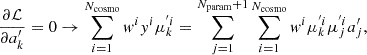 Mathematical equation: $$ \begin{aligned} \frac{\partial \mathcal{L} }{\partial a^{\prime }_k} = 0 \rightarrow \sum _{i = 1}^{N_\mathrm{cosmo} } w^i y^i \mu ^{^{\prime }i}_k = \sum _{j = 1}^{N_\mathrm{param} +1}\sum _{i = 1}^{N_\mathrm{cosmo} } w^i \mu ^{^{\prime }i}_k \mu ^{^{\prime }i}_j a^{\prime }_j, \end{aligned} $$